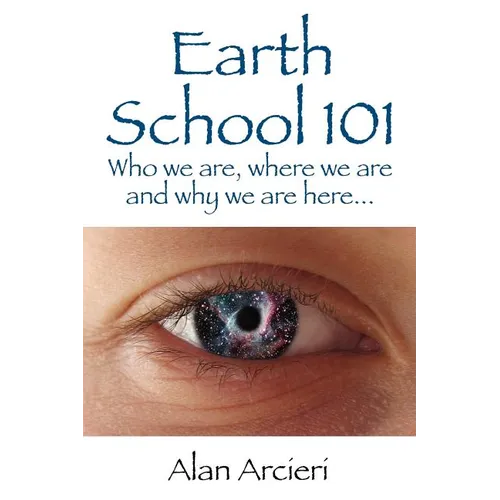 Earth School 101: Who we are, where we are and why we are here... - Paperback