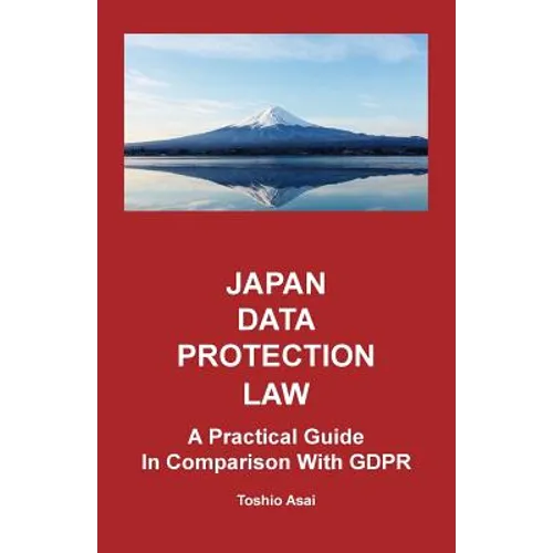 Japan Data Protection Law: A Practical Guide in Comparison With GDPR - Paperback