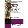 Applying Scientific Reasoning to the Field of Marketing: Make Better Decisions - Paperback