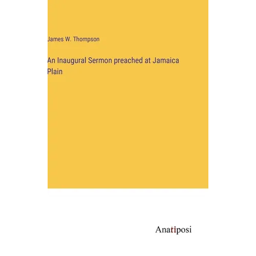 An Inaugural Sermon preached at Jamaica Plain - Hardcover