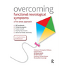 Overcoming Functional Neurological Symptoms: A Five Areas Approach - Paperback