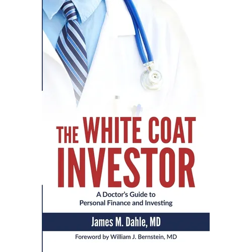 The White Coat Investor: A Doctor's Guide to Personal Finance and Investing - Paperback