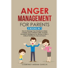 Anger Management for Parents: How to Manage Your Emotions & Raise a Happy and Confident Child. Includes Emotional Intelligence for Women & Men + Criti - Paperback