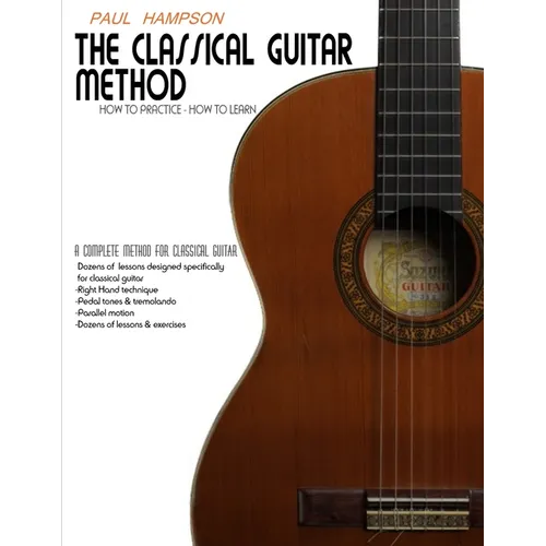 The Classical Guitar Method: How to Practice How to Learn - Paperback