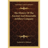 The History Of The Ancient And Honorable Artillery Company - Paperback
