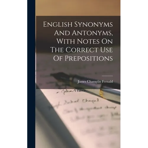 English Synonyms And Antonyms, With Notes On The Correct Use Of Prepositions - Hardcover