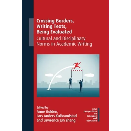 Crossing Borders, Writing Texts, Being Evaluated: Cultural and Disciplinary Norms in Academic Writing - Paperback