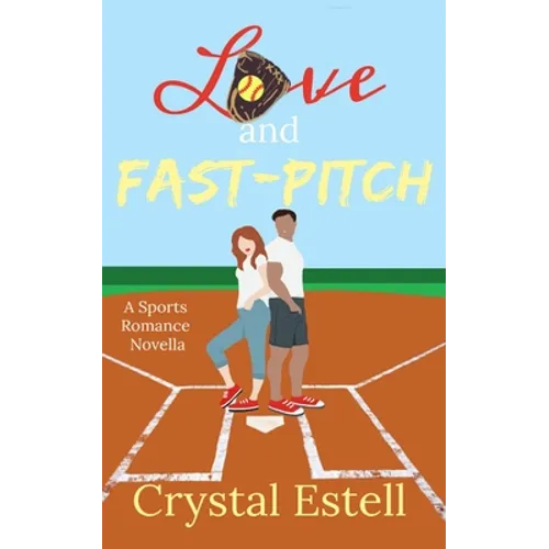 Love and Fast-Pitch: A Sports Romance Novella - Paperback