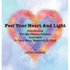 Feel Your Heart And Light: Introducing The Myofascial Release Approach To Your Baby, Newborn Or Child - Hardcover