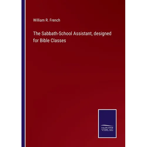 The Sabbath-School Assistant, designed for Bible Classes - Paperback