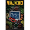 Alkaline Diet: Ultimate Guide for Beginners - Naturally Lose Weight, Reverse Disease and Gain Unlimited Energy - Paperback