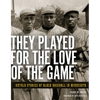 They Played for the Love of the Game: Untold Stories of Black Baseball in Minnesota - Paperback