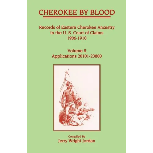 Cherokee by Blood: Volume 8, Records of Eastern Cherokee Ancestry in the U. S. Court of Claims 1906-1910, Applications 20101-23800 - Paperback