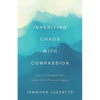 Inheriting Chaos with Compassion: Learn to Navigate Your Loved One's Financial Legacy - Paperback