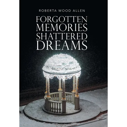 Forgotten Memories Shattered Dreams - Hardcover