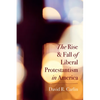 The Rise and Fall of Liberal Protestantism in America - Paperback