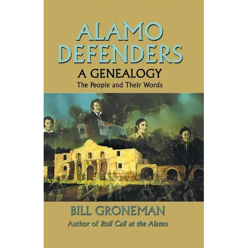Alamo Defenders - A Genealogy: The People and Their Words - Paperback