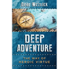 Deep Adventure: The Way of Heroic Virtue - Paperback