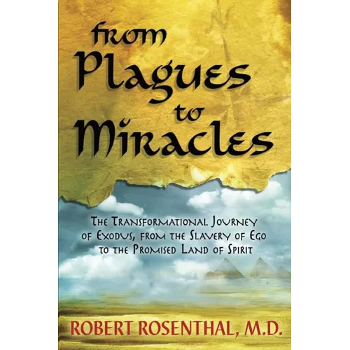 From Plagues to Miracles: The Transformational Journey of Exodus, From the Slavery of Ego to the Promised Land of Spirit - Paperback