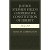 Justice Stephen Field's Cooperative Constitution of Liberty: Liberty in Full - Paperback