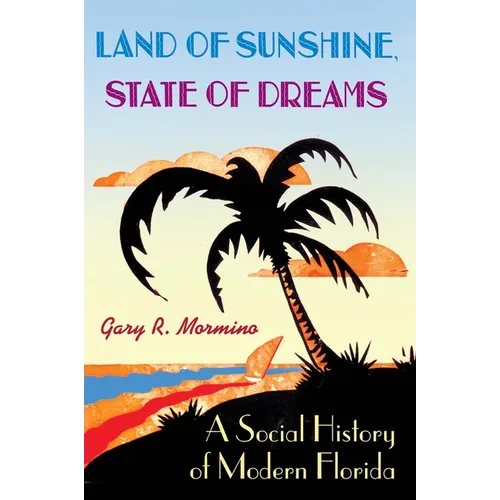 Land of Sunshine, State of Dreams: A Social History of Modern Florida - Paperback
