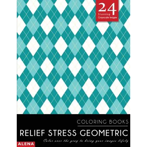 Relief Stress Geometric Coloring Books: Stress relief coloring books for adults with 24 Stunning Geometric Grayscale Images - Paperback