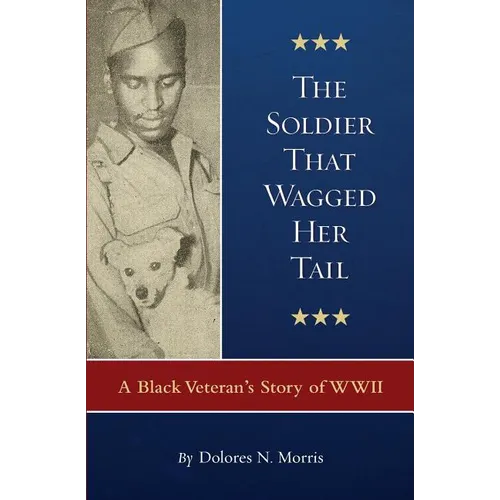 The Soldier That Wagged Her Tail: A Black Veteran's Story of WWII - Paperback