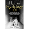 Human Psychology 101: Understanding The Human Mind And What Makes People Tick - Paperback