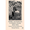 Mobility and Modernity in Women's Novels, 1850s-1930s: Women Moving Dangerously - Hardcover