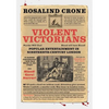 Violent Victorians: Popular Entertainment in Nineteenth-Century London - Paperback