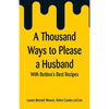 A Thousand Ways to Please a Husband: With Bettina's Best Recipes - Paperback