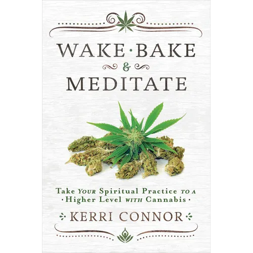 Wake, Bake & Meditate: Take Your Spiritual Practice to a Higher Level with Cannabis - Paperback
