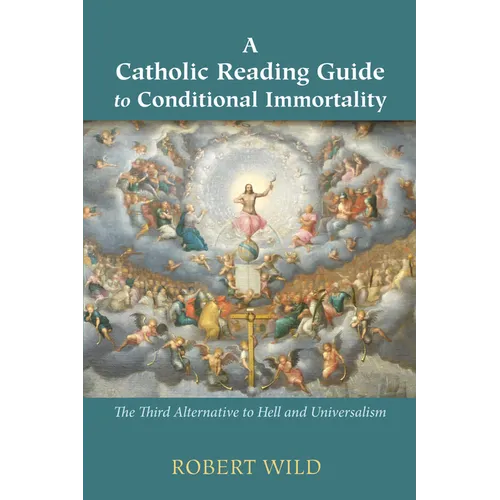 A Catholic Reading Guide to Conditional Immortality: The Third Alternative to Hell and Universalism - Hardcover