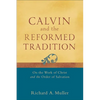 Calvin and the Reformed Tradition: On the Work of Christ and the Order of Salvation - Paperback