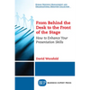 From Behind the Desk to the Front of the Stage: How to Enhance Your Presentation Skills - Paperback