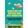Marketing For Writers Who Hate Marketing: The No-Stress Way to Sell Books Withou - Paperback
