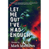 Let Me Out I've Had Enough - Paperback