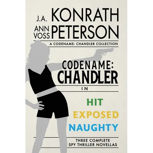 Codename: Chandler, The Beginning Three complete thriller stories Hit, Exposed, Naughty - Paperback