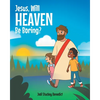 Jesus, Will Heaven be Boring? - Paperback
