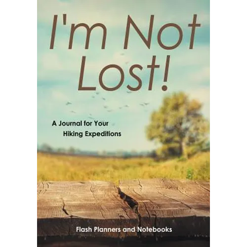 I'm Not Lost! A Journal for Your Hiking Expeditions - Paperback