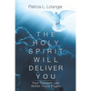The Holy Spirit Will Deliver You: Your Freedom Lies Within These Pages - Paperback