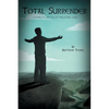 Total Surrender: Living A Life Fully Trusting God - Paperback