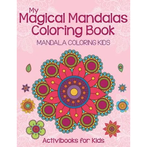 My Magical Mandalas Coloring Book: Mandala Coloring Kids - Paperback