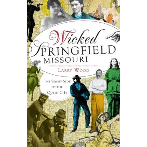 Wicked Springfield, Missouri: The Seamy Side of the Queen City - Hardcover