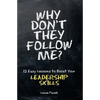 Why Don't They Follow Me?: 12 Easy Lessons To Boost Your Leadership Skills - Paperback