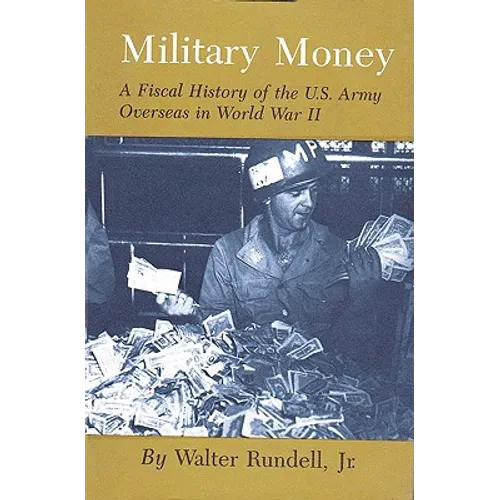 Military Money: A Fiscal History of the U.S. Army Overseas in World War II - Paperback