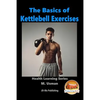 The Basics of Kettlebell Exercises - Paperback