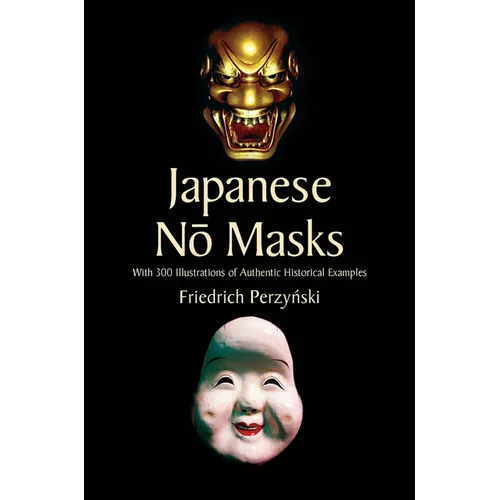 Japanese No Masks: With 300 Illustrations of Authentic Historical Examples - Paperback
