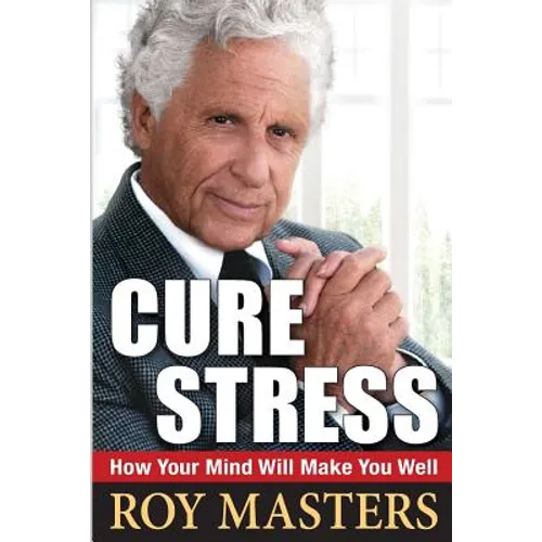 Cure Stress: How Your Mind Will Make You Well - Paperback