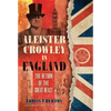 Aleister Crowley in England: The Return of the Great Beast - Hardcover